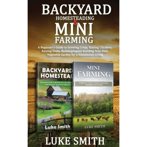 Backyard Homesteading & Mini Farming: A Beginner's Guide to Growing Crops, Raising Chickens, Raising Goats, Beekeeping and Building Your Own Vegetable - Paperback - iShook Books