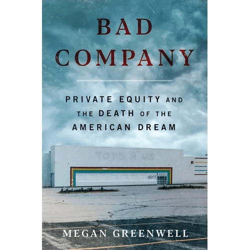 Bad Company: Private Equity and the Death of the American Dream - Hardcover - iShook Books