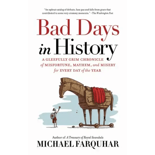 Bad Days in History: A Gleefully Grim Chronicle of Misfortune, Mayhem, and Misery for Every Day of the Year - Paperback - iShook Books