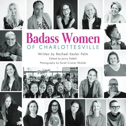 Badass Women of Charlottesville: Inspiring Stories of Powerful Women Changing the World, Starting in the City of Charlottesville - Paperback - iShook Books