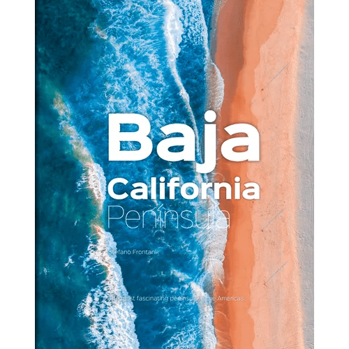 Baja California Peninsula: The Most Fascinating Peninsula in the Americas - Hardcover - iShook Books