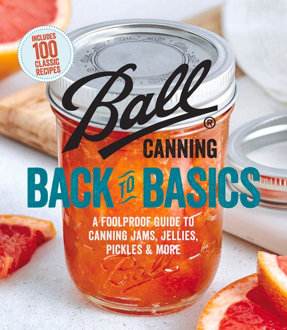 Ball Canning Back to Basics: A Foolproof Guide to Canning Jams, Jellies, Pickles, and More - iShook Books