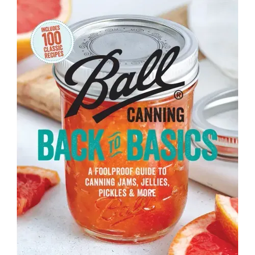 Ball Canning Back to Basics: A Foolproof Guide to Canning Jams, Jellies, Pickles, and More - Paperback - iShook Books