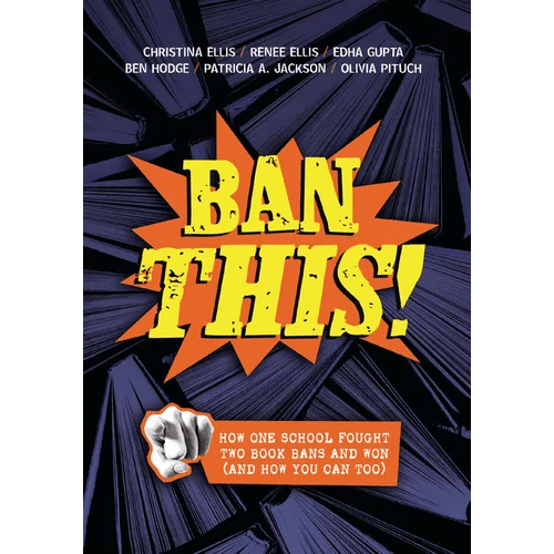 Ban This!: How One School Fought Two Book Bans and Won (and How You Can Too) - Paperback - iShook Books