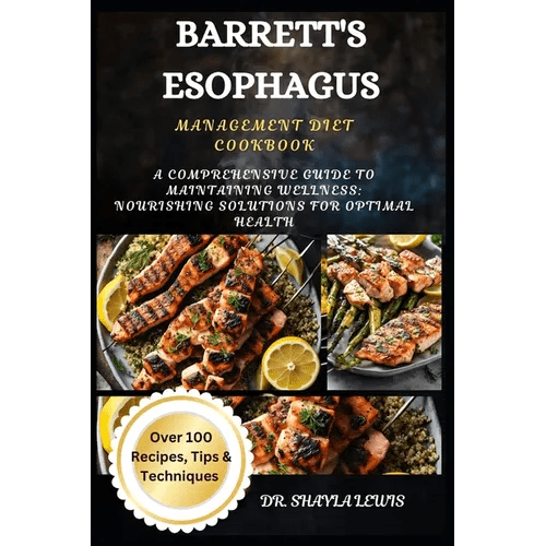 Barrett's Esophagus Management Diet Cookbook: A Comprehensive Guide to Maintaining Wellness: Nourishing Solutions for Optimal Health - Paperback - iShook Books