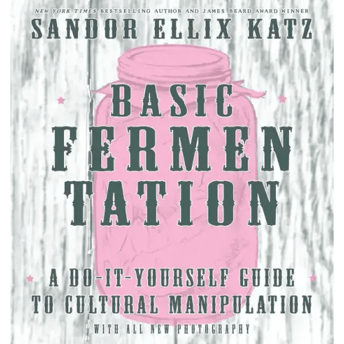 Basic Fermentation: A Do - It - Yourself Guide to Cultural Manipulation: A Do - It - Yourself Guide to Cultural Manipulation - Hardcover - iShook Books