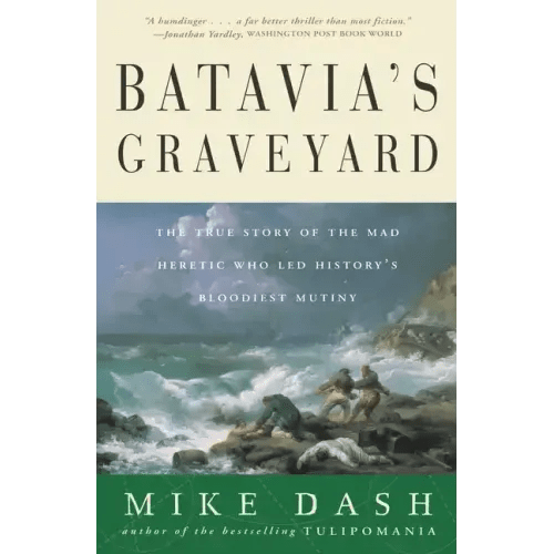 Batavia's Graveyard: The True Story of the Mad Heretic Who Led History's Bloodiest Mutiny - Paperback - iShook Books