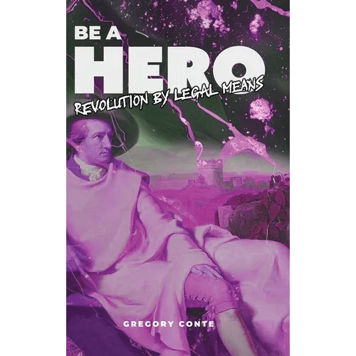 Be a Hero: Revolution by Legal Means - Hardcover - iShook Books
