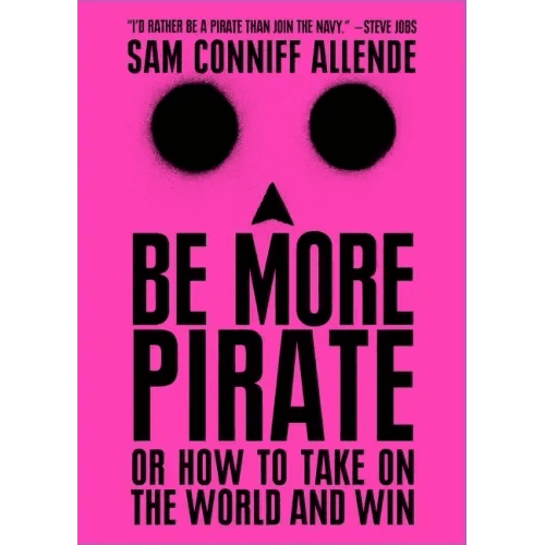 Be More Pirate: Or How to Take on the World and Win - Paperback - iShook Books