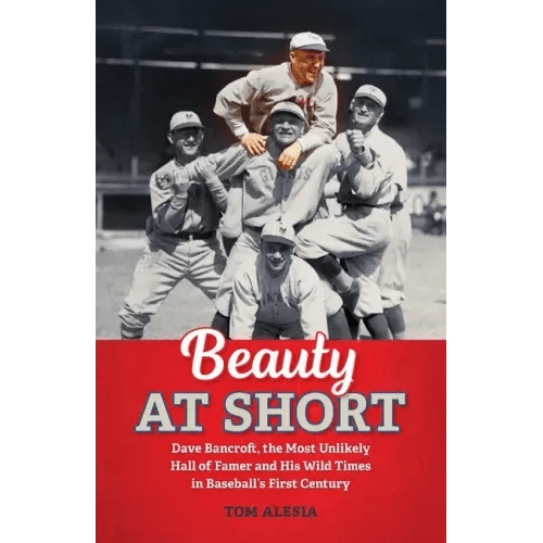 Beauty at Short: Dave Bancroft, the Most Unlikely Hall of Famer and His Wild Times in Baseball's First Century - Paperback - iShook Books