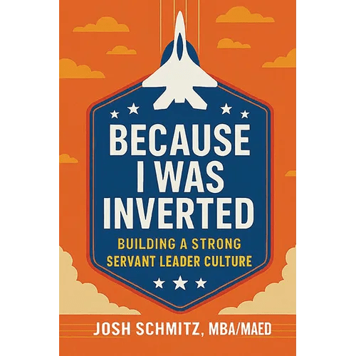 Because I Was Inverted: Building a Strong Servant Leader Culture - Paperback - iShook Books