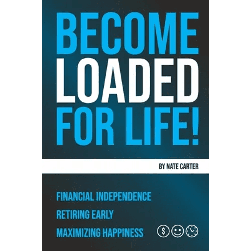 Become Loaded for Life: Financial Independence, Retiring Early, Maximizing Happiness - Paperback - iShook Books