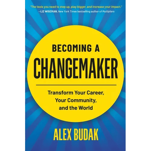 Becoming a Changemaker: Transform Your Career, Your Community, and the World - Paperback - iShook Books