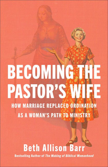 Becoming the Pastor's Wife: How Marriage Replaced Ordination as a Woman's Path to Ministry - iShook Books