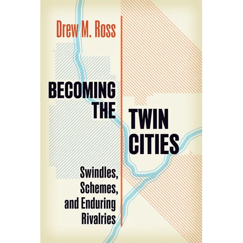 Becoming the Twin Cities: Swindles, Schemes, and Enduring Rivalries - Paperback - iShook Books