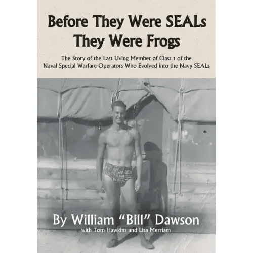 Before They Were SEALs They Were Frogs: The Story of the Last Living Member of Class 1 of the Naval Special Warfare Operators Who Evolved into the Nav - Paperback - iShook Books