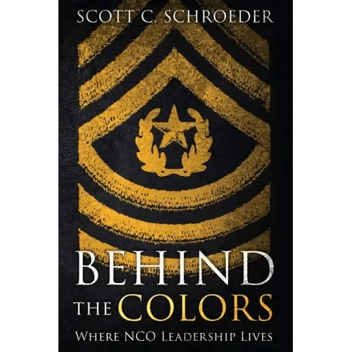 Behind the Colors: Where NCO Leadership Lives - Paperback - iShook Books