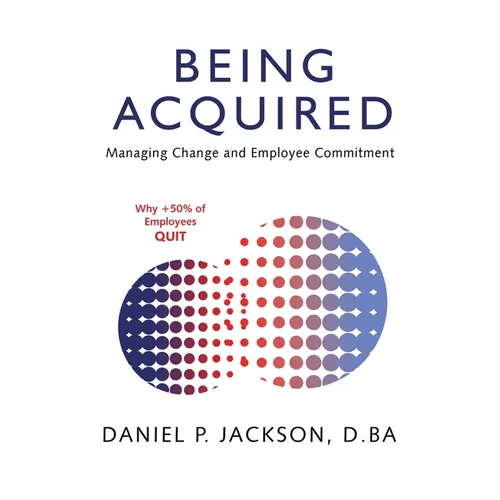 Being Acquired: Managing Change and Employee Commitment - Paperback - iShook Books