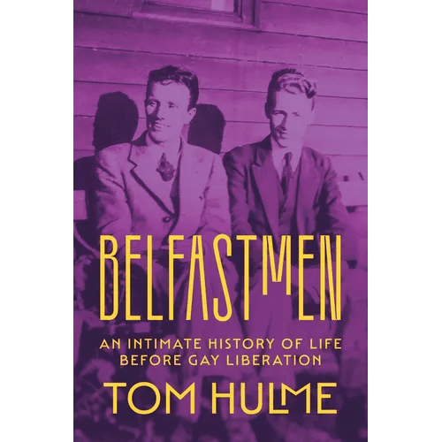 Belfastmen: An Intimate History of Life Before Gay Liberation - Paperback - iShook Books