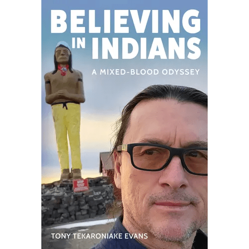 Believing in Indians: A Mixed - Blood Odyssey - Paperback - iShook Books