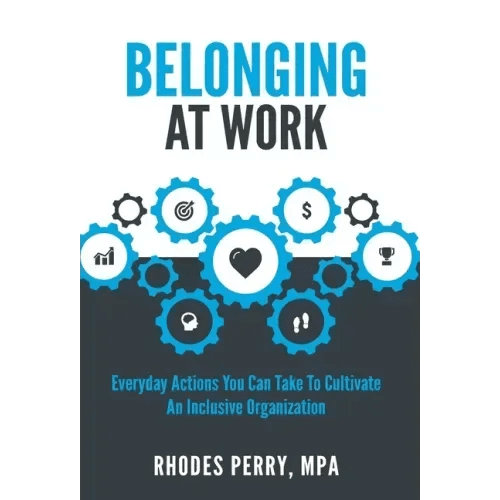 Belonging At Work: Everyday Actions You Can Take to Cultivate an Inclusive Organization - Hardcover - iShook Books