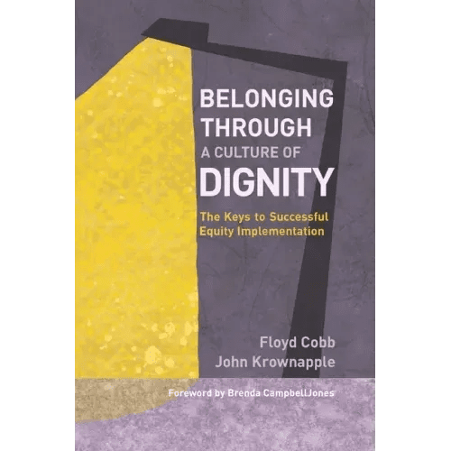 Belonging Through a Culture of Dignity: The Keys to Successful Equity Implementation - Paperback - iShook Books