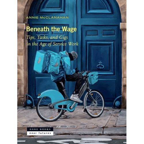 Beneath the Wage: Tips, Tasks, and Gigs in the Age of Service Work - Hardcover - iShook Books
