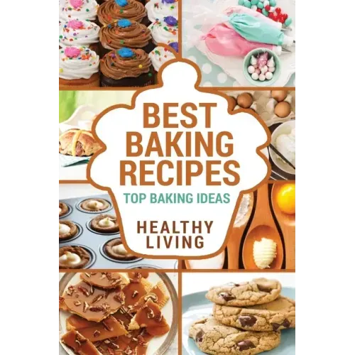 Best Baking Recipes: Baking Recipes - Baking Methods - Baking Cookbooks - Baking Bread - Baking Desserts - Baking Cookbook - Baking - Bakin - Paperback - iShook Books