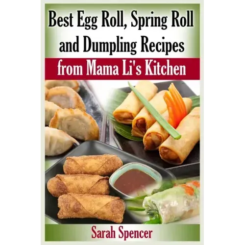 Best Egg Roll, Spring Roll and Dumpling Recipes from Mama Li's Kitchen - Paperback - iShook Books