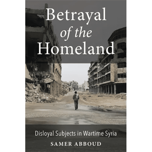 Betrayal of the Homeland: Disloyal Subjects in Wartime Syria - Paperback - iShook Books