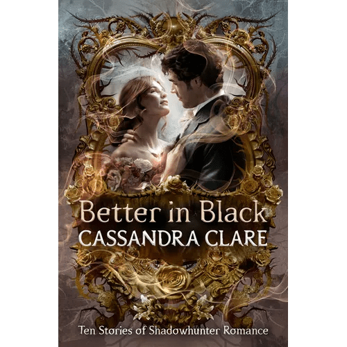 Better in Black: Ten Stories of Shadowhunter Romance - Hardcover - iShook Books