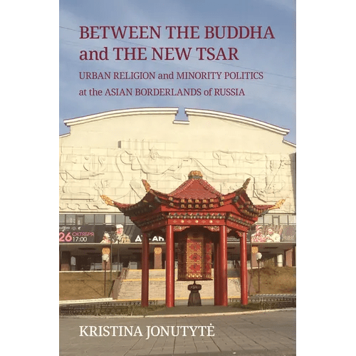 Between the Buddha and the New Tsar: Urban Religion and Minority Politics at the Asian Borderlands of Russia - Paperback - iShook Books