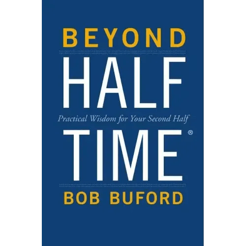 Beyond Halftime: Practical Wisdom for Your Second Half - Paperback - iShook Books