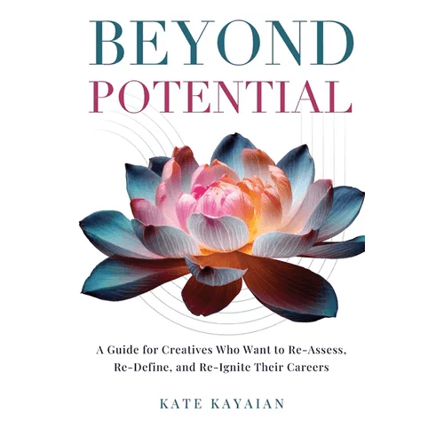 Beyond Potential: A Guide for Creatives Who Want to Re - Assess, Re - Define, and Re - Ignite Their Careers - Paperback - iShook Books