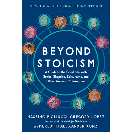 Beyond Stoicism: A Guide to the Good Life with Stoics, Skeptics, Epicureans, and Other Ancient Philosophers - Paperback - iShook Books
