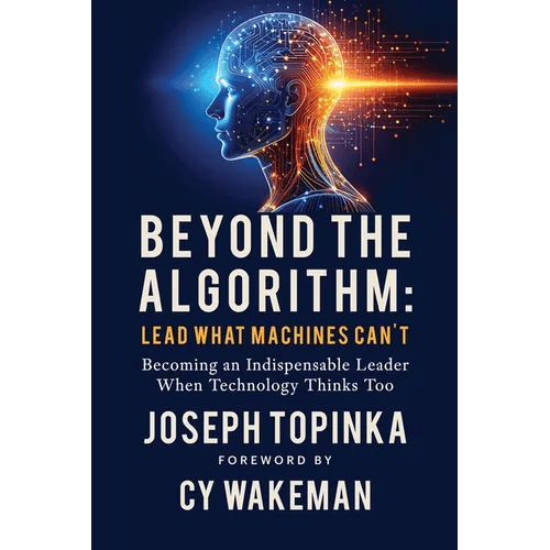 Beyond the Algorithm: Lead What Machines Can't: Becoming an Indispensable Leader When Technology Thinks Too - Paperback - iShook Books
