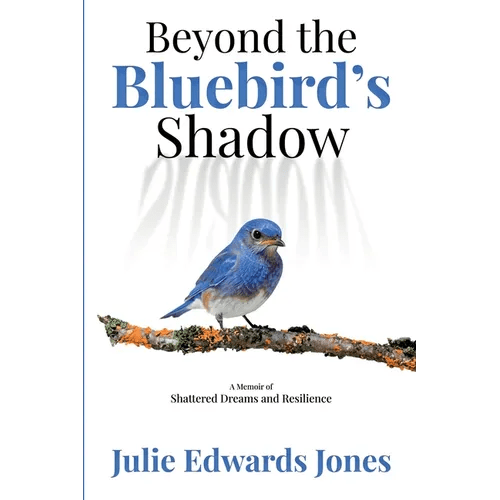 Beyond the Bluebird's Shadow: A Memoir of Shattered Dreams and Resilience - Paperback - iShook Books
