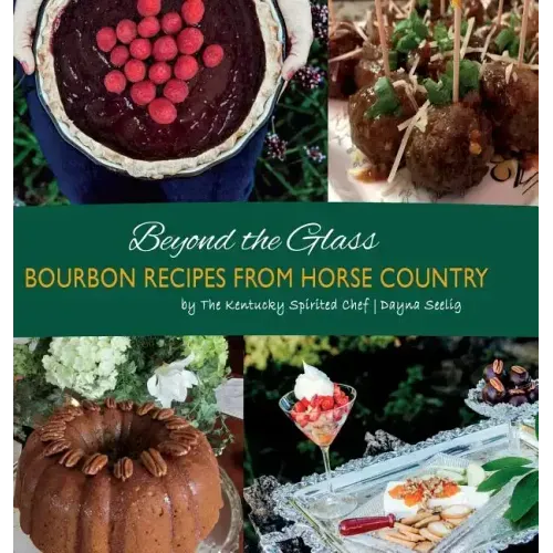 Beyond the Glass: Bourbon Recipes From Horse Country - Hardcover - iShook Books