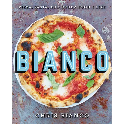 Bianco: Pizza, Pasta, and Other Food I Like - Hardcover - iShook Books