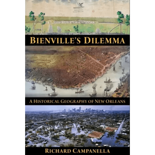 Bienville's Dilemma: A Historical Geography of New Orleans - Paperback - iShook Books