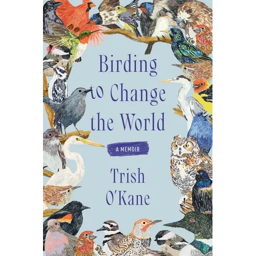 Birding to Change the World: A Memoir - Paperback - iShook Books