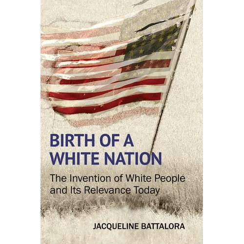 Birth of a White Nation: The Invention of White People and Its Relevance Today - Paperback - iShook Books