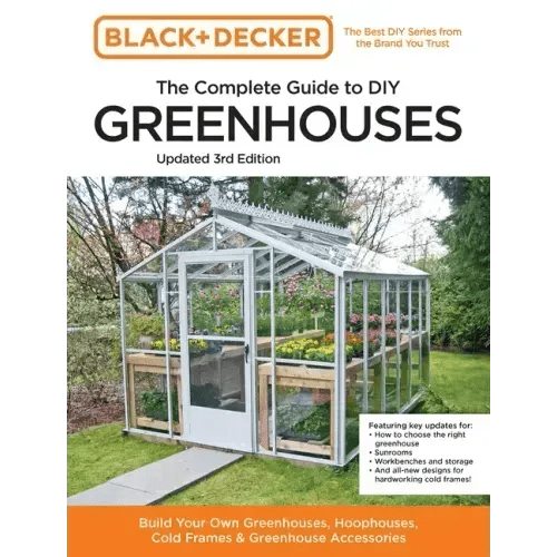 Black and Decker the Complete Guide to DIY Greenhouses 3rd Edition: Build Your Own Greenhouses, Hoophouses, Cold Frames & Greenhouse Accessories - Paperback - iShook Books
