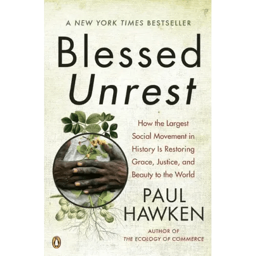 Blessed Unrest: How the Largest Social Movement in History Is Restoring Grace, Justice, and Beauty to the World - Paperback - iShook Books