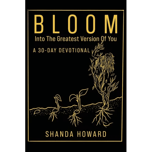 Bloom Into The Greatest Version of You: A 30-Day Devotional - Paperback - iShook Books