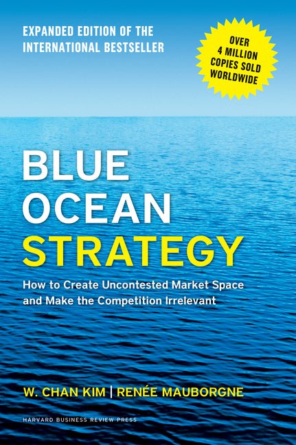 Blue Ocean Strategy, Expanded Edition: How to Create Uncontested Market Space and Make the Competition Irrelevant - iShook Books