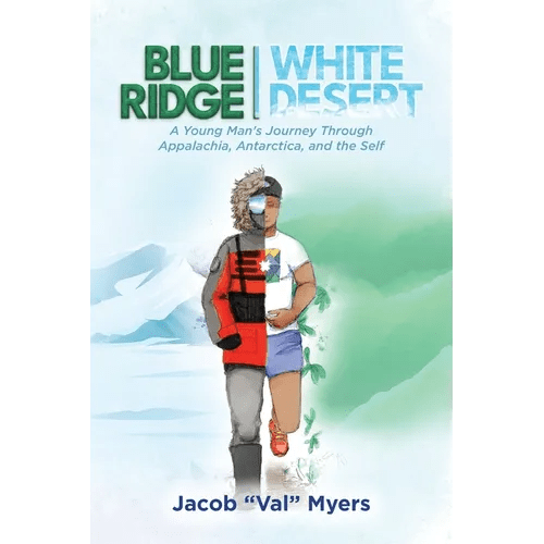 Blue Ridge - White Desert: A Young Man's Journey Through Appalachia, Antarctica, and the Self - Paperback - iShook Books