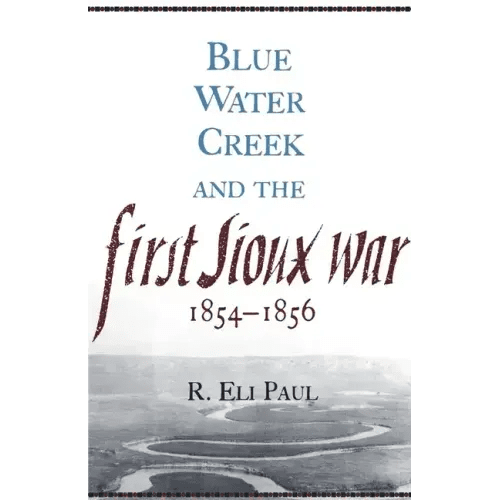 Blue Water Creek and the First Sioux War, 1854-1856 - Paperback - iShook Books