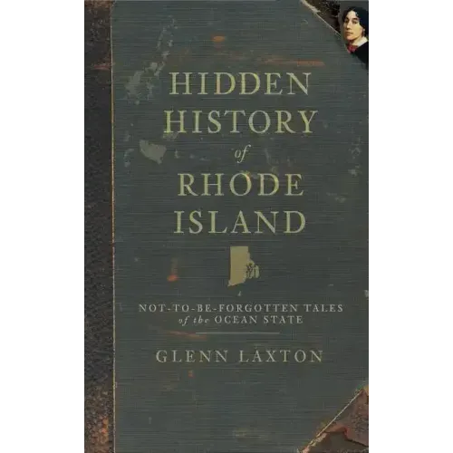 Hidden History of Rhode Island: Not-To-Be-Forgotten Tales of the Ocean State