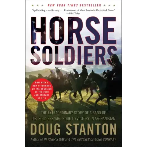 Horse Soldiers: The Extraordinary Story of a Band of US Soldiers Who Rode to Victory in Afghanistan